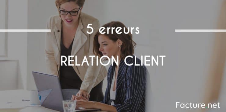 5 erreurs de relation client